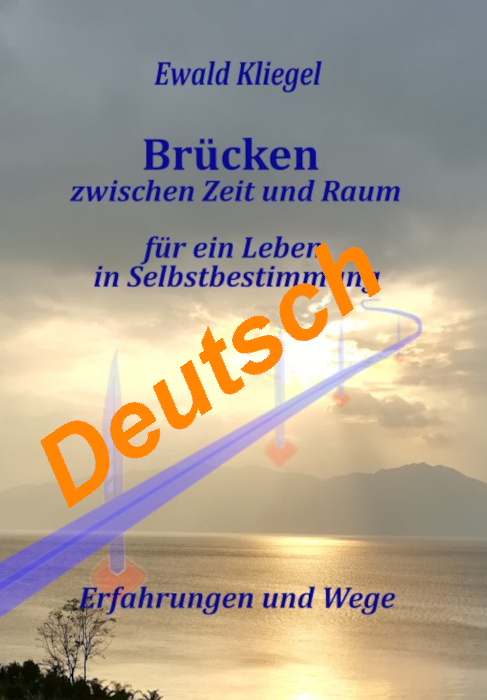 Ewald Kliegel: Brücken zwischen Zeit und Raum ein Leben in Selbstbestimmung – Erfahrungen und Wege bei AMAZON
