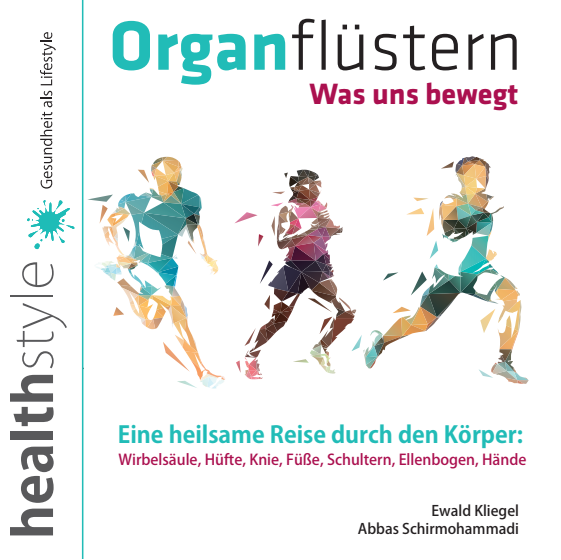 Organfl&uuml;stern - Was uns bewegt: Wirbels&auml;ule, H&uuml;ften, Knie, F&uuml;&szlig;e, Schultern, Ellenbogen, H&auml;nde - Ewald Kliegel(c)