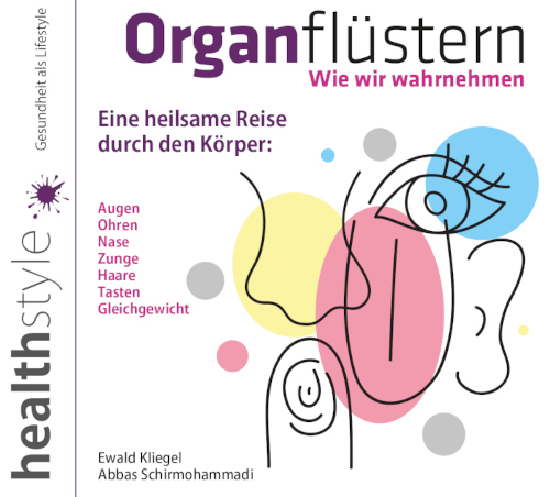 Organflüstern - - Wie wir wahrnehmen: Auge, Ohren, Nase,Zunge, Haare, Tasten, Gleichgewicht - Ewald Kliegel(c)