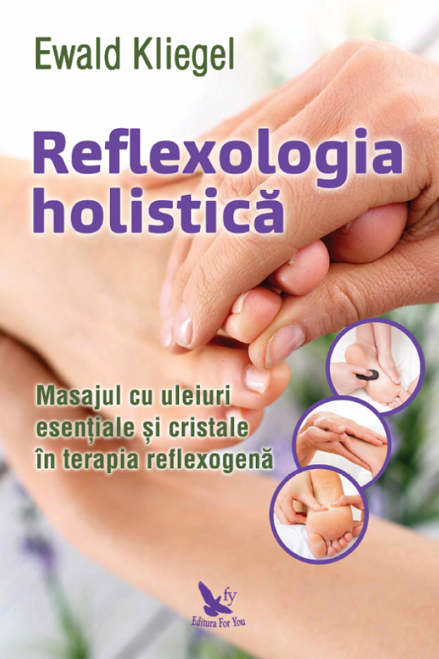 Reflexologia holistică ISBN 9786066393102 Reflexologia holistică. Masajul cu uleiuri esențiale și cristale în terapia reflexogenă Romania